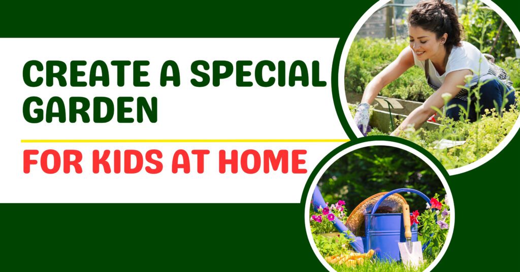 Create a Special Garden for Kids at Home